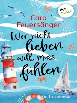 cover image of Wer nicht lieben will, muss fühlen